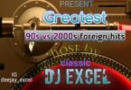 DJ Excel Hottest Foreign Old Skool 90s Vs 2000s Songs Mix; Nixtape