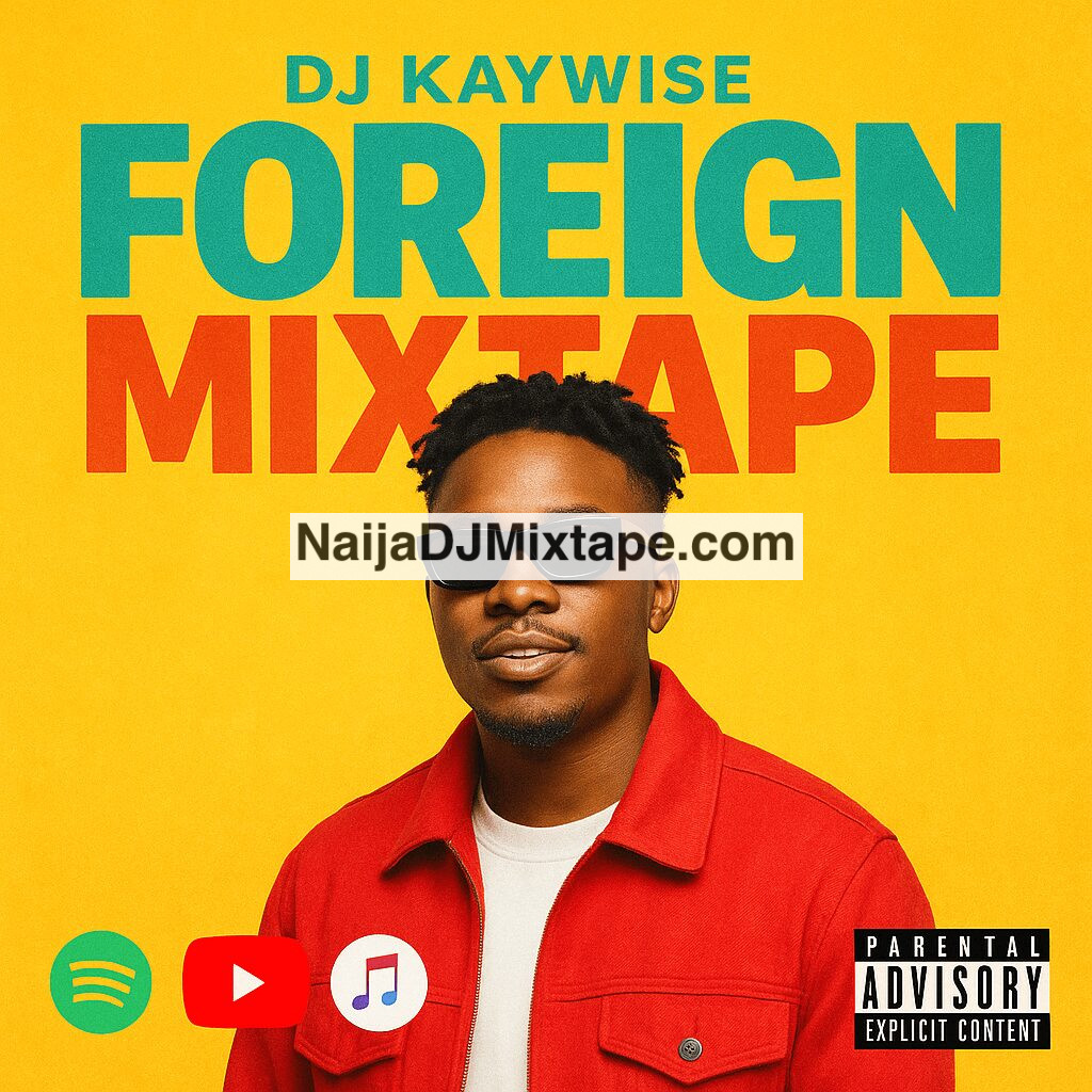 Download Hottest Foreign DJ Mix DJ Kaywise Foreign Mixtape